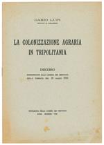 La colonizzazione agraria in Tripolitania. Discorso pronunciato alla Camera dei Deputati nella tornata del 20 marzo 1930