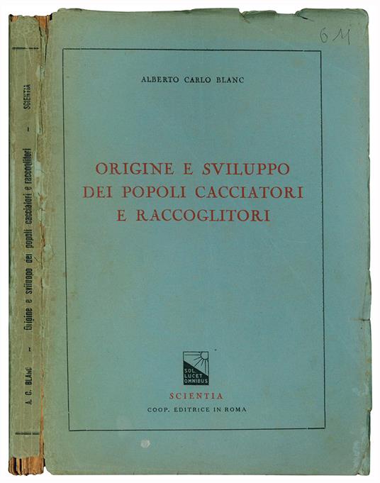 Origine e sviluppo dei popoli cacciatori e raccoglitori. Corso di etnologia tenuto nella Facoltà di Lettere e Filosofia della Regia Università di Roma nell'Anno Accademico 1945-46 - Alberto Carlo Blanc - copertina