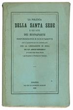 La politica della Santa Sede e gli atti dei Buonaparte. Esposizione e documenti con l'aggiunta di un capitolato per la liberazione di Roma