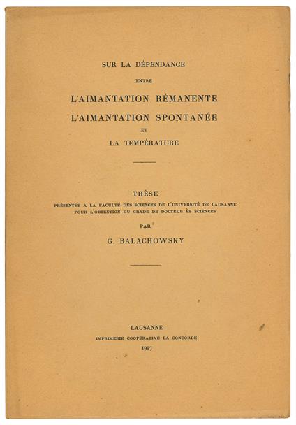 Sur la dépendance entre l'aimantation rémanente, l'aimantation spontanée et la température. Thèse présentée a la Facculté des Sciences de l'Université de Lausanne pour l'obtention du grade de docteur ès sciences - G. Balachowsky - copertina