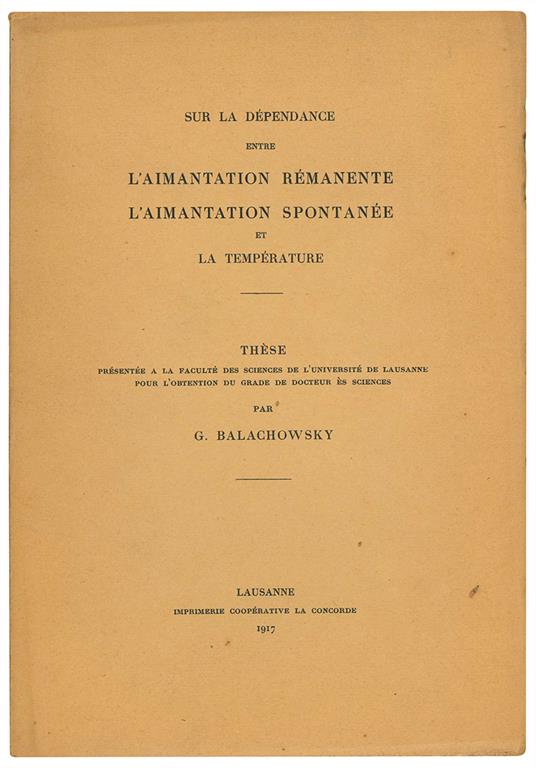 Sur la dépendance entre l'aimantation rémanente, l'aimantation spontanée et la température. Thèse présentée a la Facculté des Sciences de l'Université de Lausanne pour l'obtention du grade de docteur ès sciences - G. Balachowsky - copertina