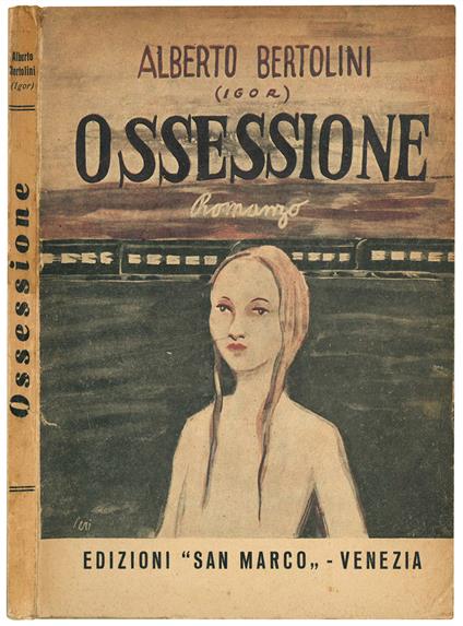 Ossessione. (Tre memoriali ad un giudice istruttore). Romanzo (e sette novelle) - Alberto Bertolini - copertina