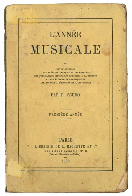 L' année musicale, ou Revue annuelle des théatres lyriques et des concert, des publications littéraires relatives à la musique et des événements remarquables appartenant a l'histoire de l'art musical - P. Scudo - copertina