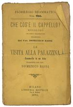 Che cos'è il cappello? Monologo con undici illustrazioni. La visita alla palazzina, commedia in un Atto. Traduzione del Cav. Domenico Bassi