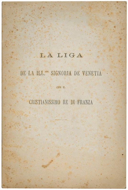 La liga de la Ill.ma Signoria de Venetia con il cristianissimo re di Franza - Antonio Medin - copertina