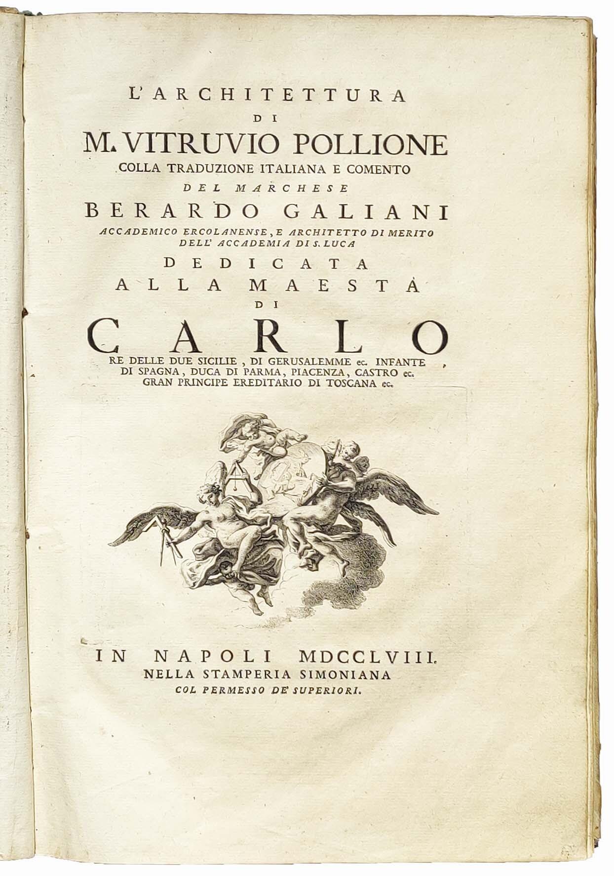 L' Architettura di M. Vitruvio Pollione colla traduzione italiana e comento del marchese Berardo Galiani [...] dedicata alla maestà di Carlo Re delle Due Sicilie