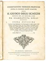 Osservazioni teorico-pratiche sopra il giuoco degli scacchi, ossia Il giuoco degli scacchi esposto nel suo miglior lume da Giambatista Lolli modonese. Opera novissima contenente le leggi fondamentali: i precetti più purgati: le migliori aperture: [.