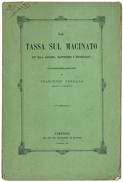 La tassa sul macinato dev'ella abolirsi, mantenersi o riformarsi? Considerazioni di Francesco Ferrara, deputato al Parlamento - Francesco Ferrara - copertina