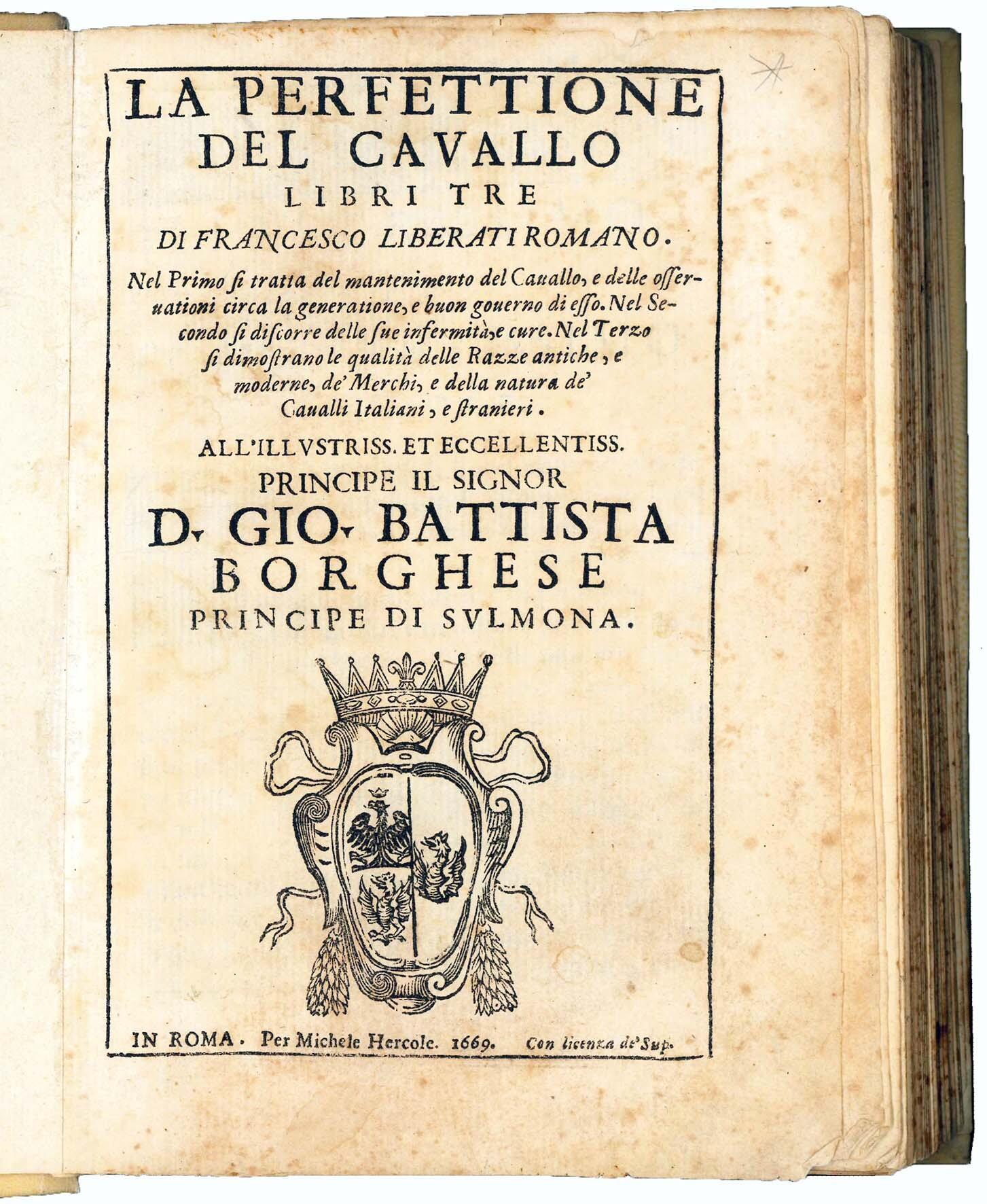 La perfettione del cavallo libri tre di Francesco Liberati romano. Nel primo si tratta del mantenimento del cavallo, e delle osservationi circa la generatione, e buon governo di esso. Nel secondo si discorre delle sue infermità , e cure. Nel terzo si