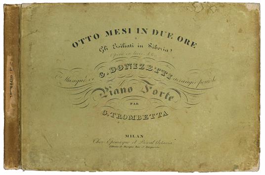 Otto mesi in due ore o Gli Esiliati in Siberia. Opéra en trois actes. Musique de G. Donizetti arrangé pour le piano forte par G. Trombetta - Gaetano Donizetti - copertina
