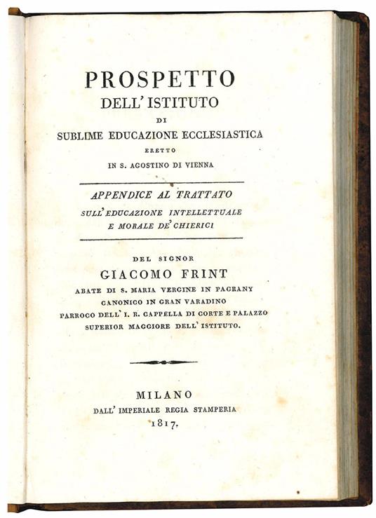 Prospetto dell'Istituto di sublime educazione ecclesiastica eretto in S. Agostino di Vienna. Appendice al trattato sull'educazione intellettuale e morale de' cherici - Giacomo Frint - copertina