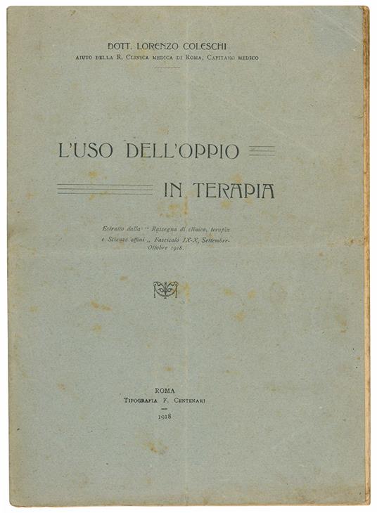 L' uso dell'oppio in terapia. Estratto dalla "Rassegna di clinica, terapia e Scienze affini" Fascicolo IX-X Settembre-Ottobre 1918 - Lorenzo Coleschi - copertina