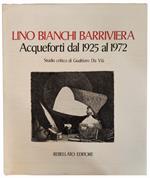 Acqueforti dal 1925 al 1972. Studio critico di Gualtieri Da Vià