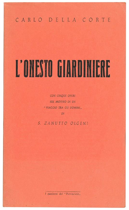 L' onesto giardiniere. Con Cinque opere sul motivo di un "Viaggio tra gli uomini" di S. Zanutto Olgeni - Carlo Della Corte - copertina