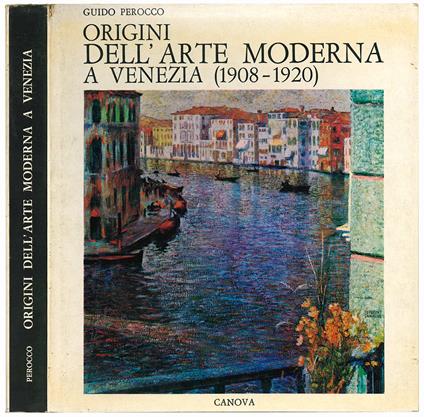 Origini dell'arte moderna a Venezia (1908-1920) - Guido Perocco - copertina