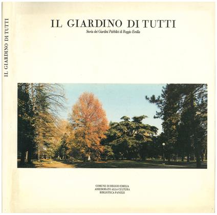 Il giardino di tutti. Storia dei Giardini Pubblici di Reggio Emilia - Luigi Ghirri - copertina