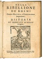 Della ribellione de' Boemi contro Matthia, e Ferdinando imperatori, historia di Lodouico Aurelii perugino