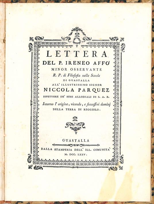Lettera del P. Ireneo Affò Minor Osservante R.P. di filosofia nelle scuole di Guastalla all'illustrissimo Signor Niccola Parquez ispettore de' beni allodiali di S.A.R. intorno l'origine, vicende, e successivi dominj della terra di Reggiolo - Ireneo Affò - copertina