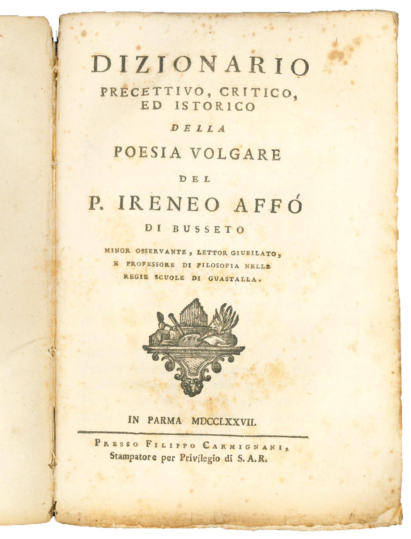 Dizionario precettivo, critico, ed istorico della poesia volgare del P. Ireneo Affò di Busseto [...]