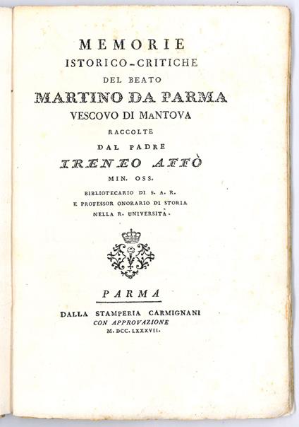 Memorie istorico-critiche del Beato Martino da Parma Vescovo di Mantova raccolte dal Padre Ireneo Affò Min. Oss. bibliotecario di S.A.R. e professor onorario di storia nella R. Università - Ireneo Affò - copertina