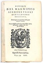 Discorso [...], della dignità et eccellenza della gran città di Venetia. Con una bellissima essortazione del medesimo autore, all'honorato consiglio della città sua di Brescia