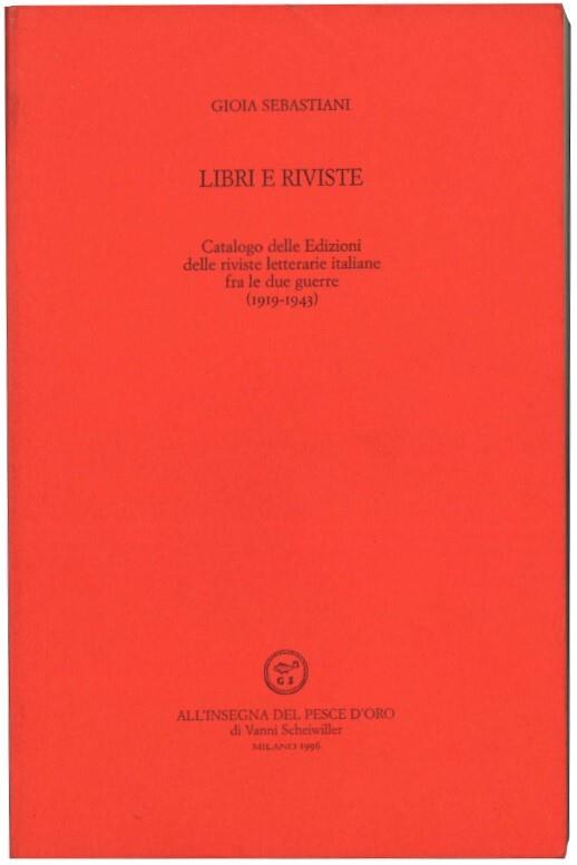 Libri e riviste. Catalogo delle Edizioni delle riviste letterarie italiane fra le due guerre (1919-1943) - Gioia Sebastiani - copertina