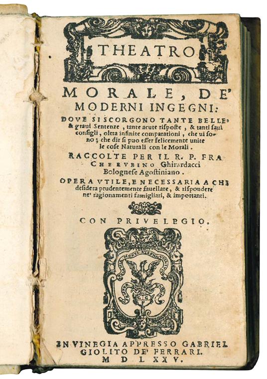 Theatro morale, de' moderni ingegni: dove si scorgono tante belle & graui sentenze, tante acute risposte, & tanti saui consigli, oltra infinite comparationi, che ui sono che dir si può esser felicemente unite le cose naturali con le morali. Raccolte - Cherubino Ghirardacci - copertina