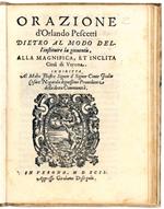 Orazione d'Orlando Pescetti dietro al modo dell'instituire la gioventù, alla magnifica, et inclita Città di Verona. Indiritta al molto illustre Signor il Signor Conte Giulio Nogarola degnissimo Proveditore della dettà Communità