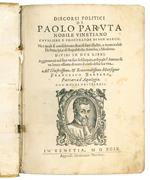 Discorsi politici di Paolo Paruta nobile vinetiano cavaliere e procurator di San Marco ne i quali si considerano diversi fatti illustri, e memorabili di principi, e di repubbliche antiche, e moderne. Divisi in due libri. Aggiontovi nel fine un suo So