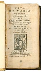 Vita di Maria vergine descritta in tre libri da Partenio Etiro. Al molto ill.re, & reu.mo sig.or sig. & patron col.mo monsignor Gioseffo abbate Persico canonico di Padoa