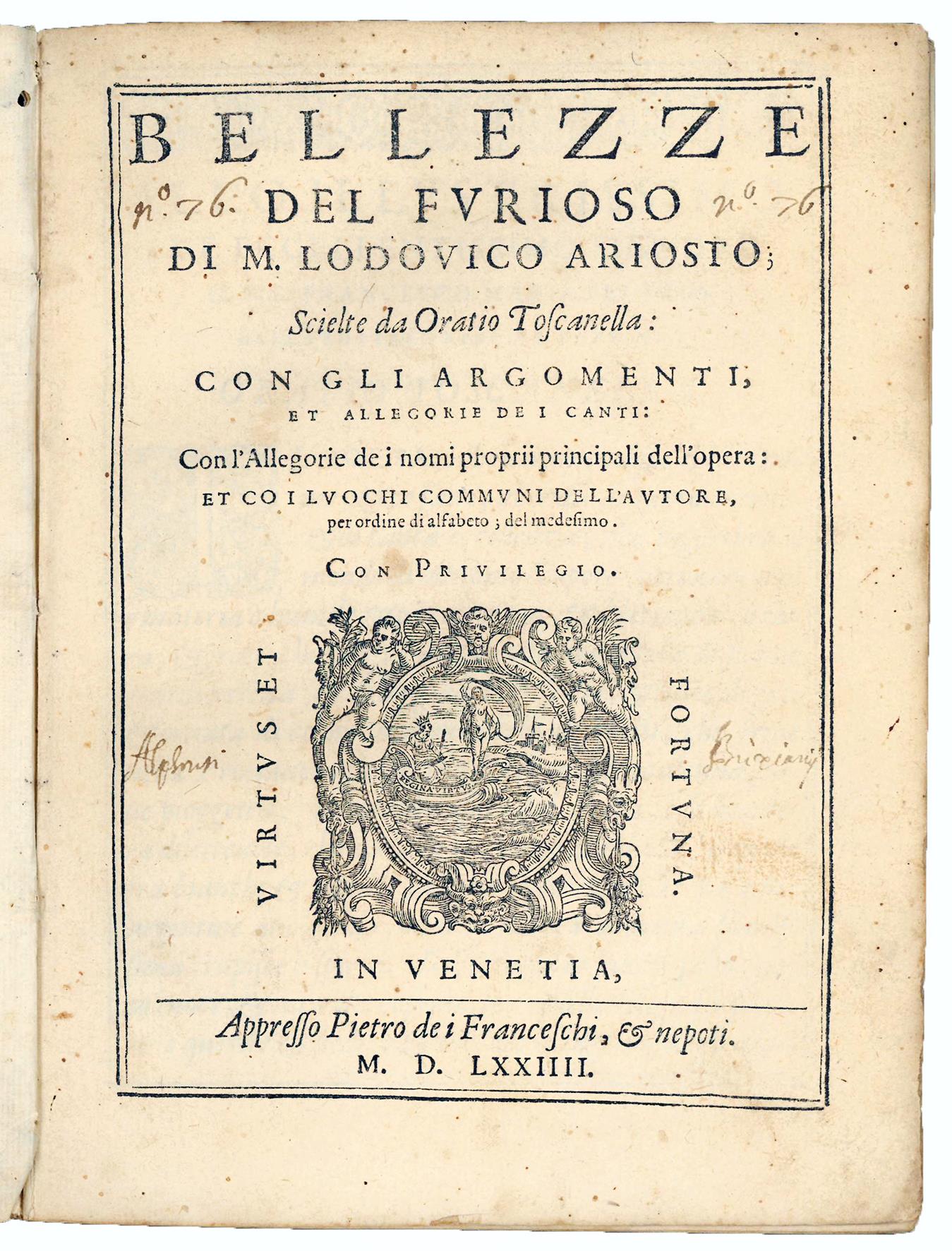 Bellezze del Furioso di M. Lodovico Ariosto scielte da Oratio Toscanella: con gli argomenti, et allegorie de i canti: con l'Allegorie de i nomi proprii principali dell'opera: et co i luochi communi dell'autore, per ordine di alfabeto del medesimo