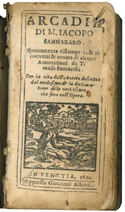 Arcadia di M. Iacopo Sannazaro. Nuouamente ristampata, & ricorretta & ornata di alcune annotationi da Tomaso Porcacchi. Con la vita dell'autore descritta dal medesimo, & la dichiaratione delle voci oscure, che sono nell'opera