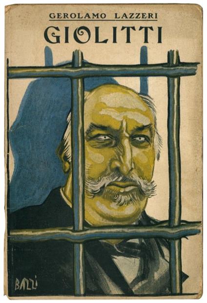 Giolitti. L'uomo, il politico, sua maestà lo scandalo, il Giolittismo, epilogo - Gerolamo Lazzeri - copertina