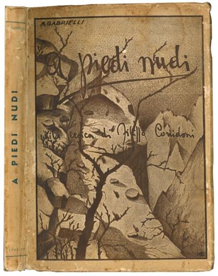 A piedi nudi: vita eroica di Filippo Corridoni: tre atti e sette tempi - Alberto Gabrielli - copertina