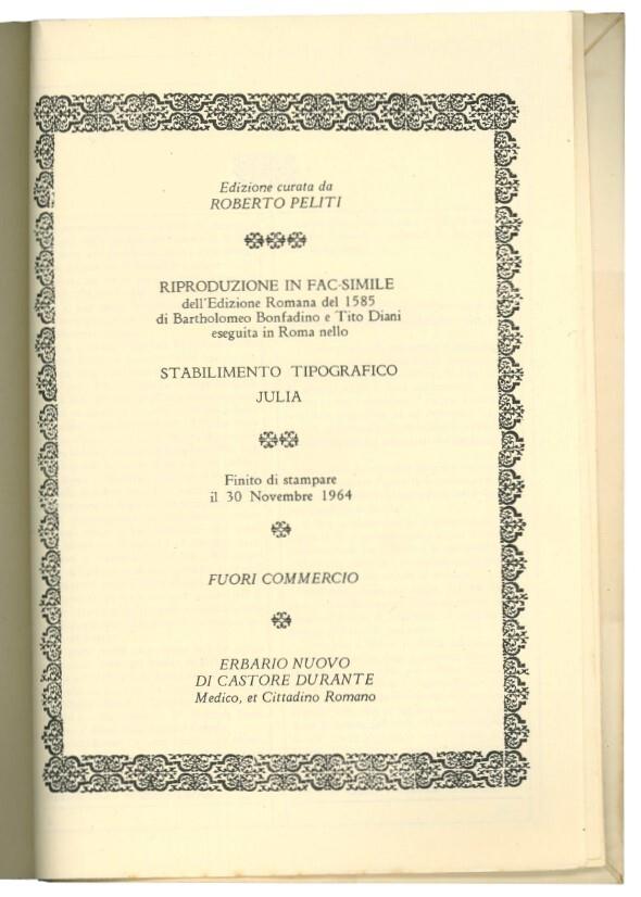 Herbario nuovo di Castore Durante medico, & cittadino romano. Con figure che rappresentano le viue piante, che nascono in tutta Europa, & nell'Indie orientali & occidentali [...]. Con discorsi, che dimostrano i nomi, le spetie, la forma, il loco, il