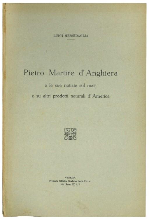 Pietro Martire d'Anghiera e le sue notizie sul mais e su altri prodotti naturali d'America - Luigi Messedaglia - copertina