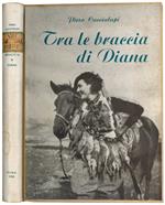 Tra le braccia di Diana: storie di cani, di volpi, di uccelli: diciamo di caccia