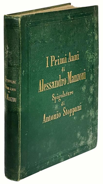 I primi anni di Alessandro Manzoni. Spigolature ... con aggiunta di alcune poesie inedite o poco note dello stesso A. Manzoni - Antonio Stoppani - copertina