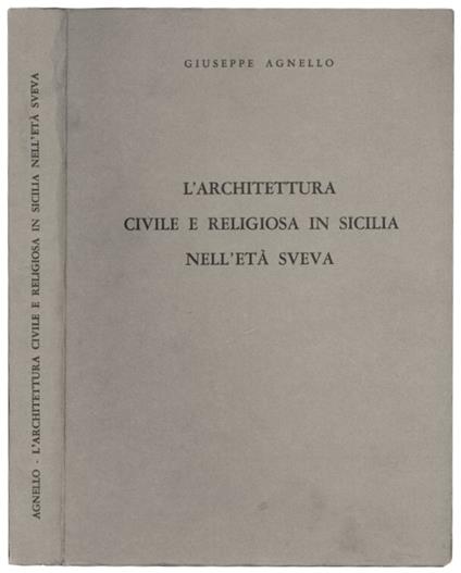L' architettura civile e religiosa in Sicilia nell'eta sveva - Giuseppe Agnello - copertina