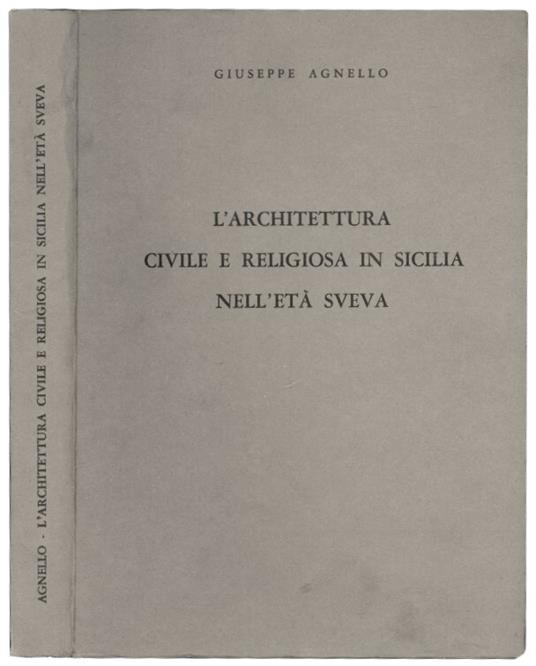 L' architettura civile e religiosa in Sicilia nell'eta sveva - Giuseppe Agnello - copertina