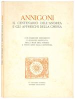 Annigoni. Il centenario dell'Andrea e gli affreschi della chiesa: con parecchi documenti e qualche nazzicata della boce dell'Andrea a venti anni dalla dipintura