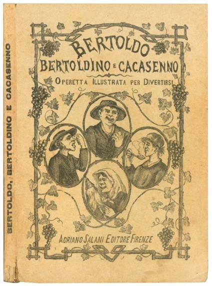 Bertoldo, Bertoldino e Cacasenno, operetta illustrata per divertirsi. Astuzie sottilissime di Bertoldo dove si sente di un villano accorto e sagace che dopo varj e strani accidenti, alla fine, pel suo raro ed acuto ingegno, vien fatto uomo di Corte e - Giulio Cesare Croce - copertina
