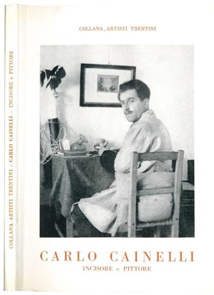 Carlo Cainelli incisore e pittore - Carlo Cainelli - copertina
