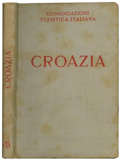 Croazia: con 10 carte geografiche e 5 piante di città - Consociazione Turistica Italiana - copertina