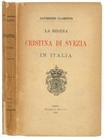 La regina Cristina di Svezia in Italia (1655-1689): memorie storiche ed aneddotiche con documenti