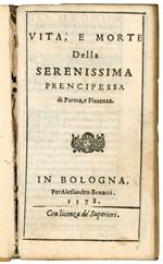 Vita, et morte della Serenissima Prencipessa di Parma, et Piazenza