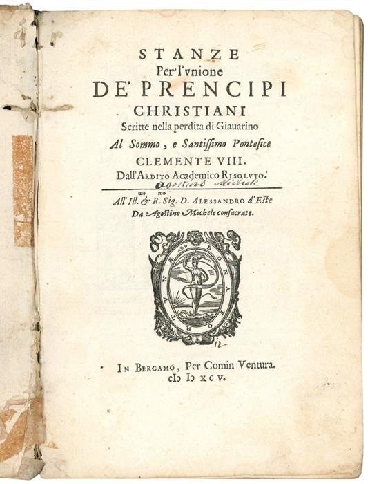 Stanze per l'unione de' Prencipi Christiani scritte nella perdita di Giavarino al Sommo, e Santissimo pontefice Clemente VIII. Dall'Ardito Academico Risoluto. All'ill.mo et R.mo Sig. D. Alessandro d'Este da Agostino Michele consacrate - copertina