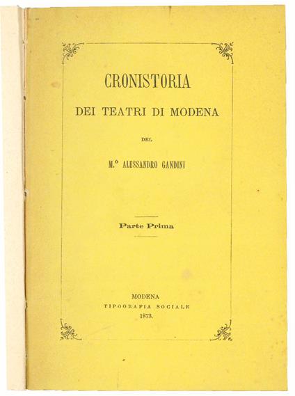 Cronistoria dei teatri di Modena dal 1539 al 1871 […] arricchita di interessanti notizie e continuata sino al presente da Luigi Francesco Valdrighi e Giorgio Ferrari-Moreni - copertina