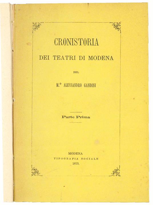 Cronistoria dei teatri di Modena dal 1539 al 1871 […] arricchita di interessanti notizie e continuata sino al presente da Luigi Francesco Valdrighi e Giorgio Ferrari-Moreni - copertina