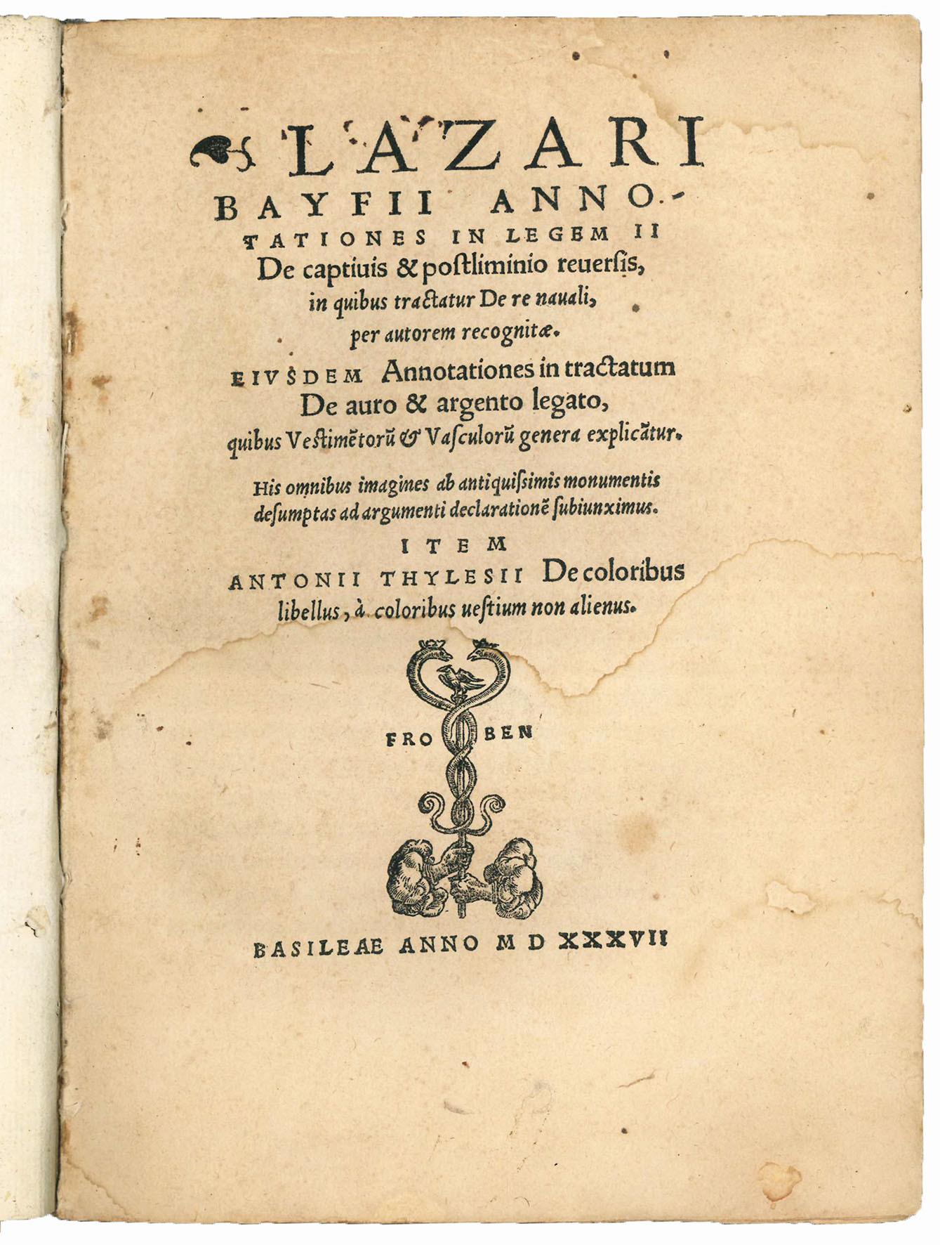 Lazari Bayfii Annotationes in legem II. De captivis & postliminio reversis, in quibus tractatur de re navali, per autorem recognitae. Eiusdem Annotationes in tractatum de auro & argento legato, quibus vestimentorum & vasculorum genera explicantur. Hi